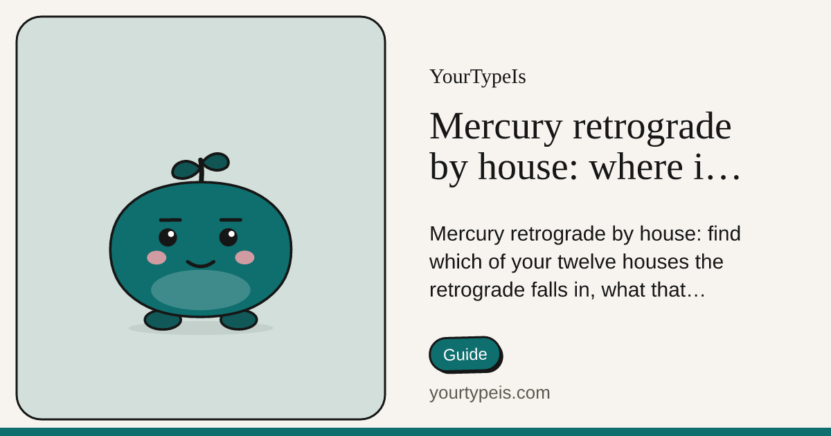 Mercury retrograde by house: where it will hit you